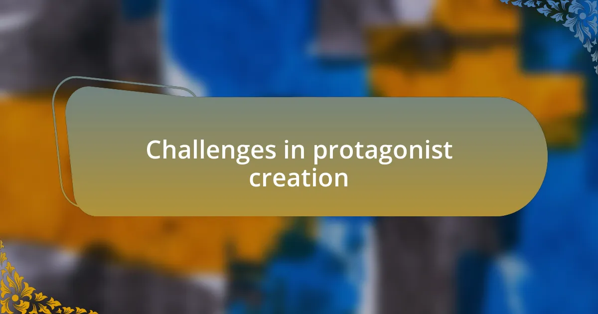 Challenges in protagonist creation