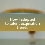 How I adapted to talent acquisition trends