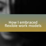 How I embraced flexible work models