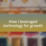 How I leveraged technology for growth