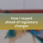 How I stayed ahead of regulatory changes