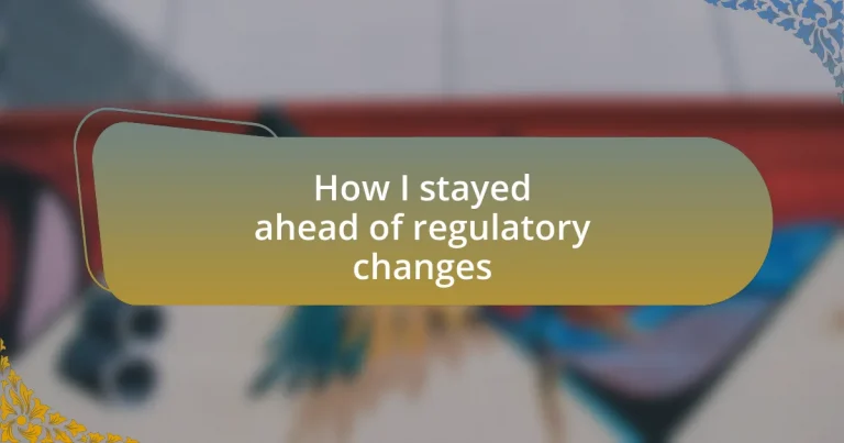 How I stayed ahead of regulatory changes