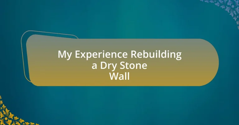 My Experience Rebuilding a Dry Stone Wall