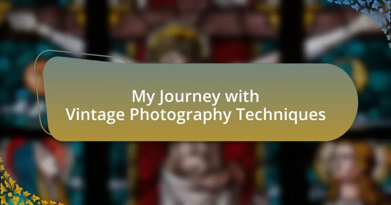 My Journey with Vintage Photography Techniques