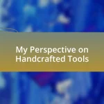 My Perspective on Handcrafted Tools