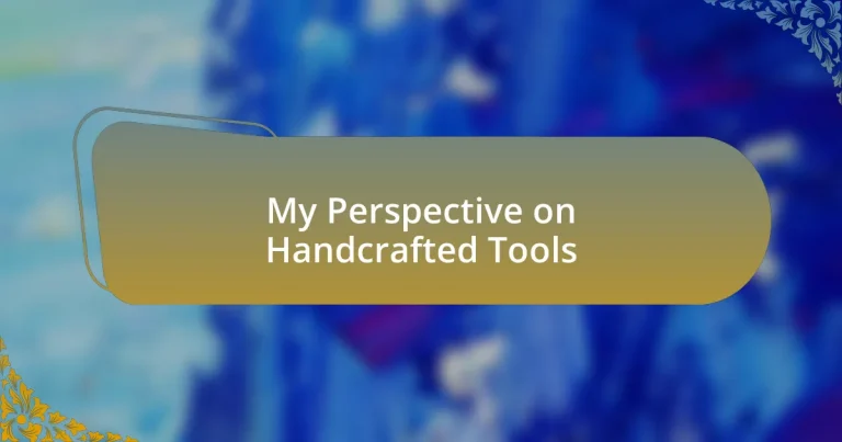 My Perspective on Handcrafted Tools