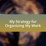 My Strategy for Organizing My Work