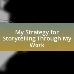 My Strategy for Storytelling Through My Work