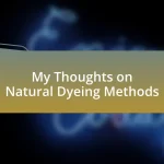 My Thoughts on Natural Dyeing Methods
