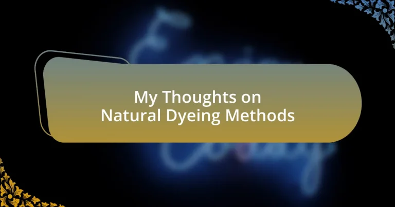 My Thoughts on Natural Dyeing Methods