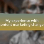 My experience with content marketing changes