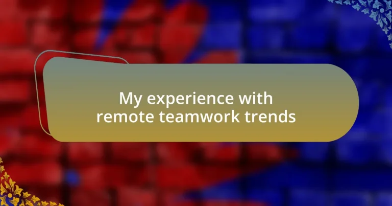 My experience with remote teamwork trends