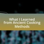What I Learned from Ancient Cooking Methods