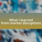 What I learned from market disruptions