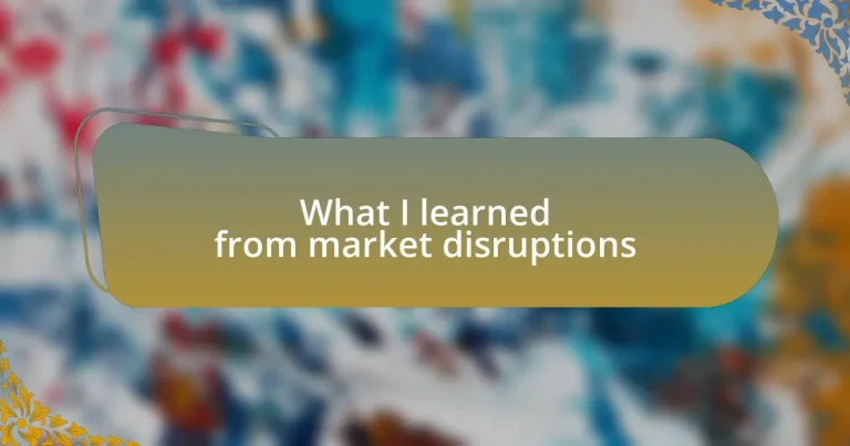 What I learned from market disruptions