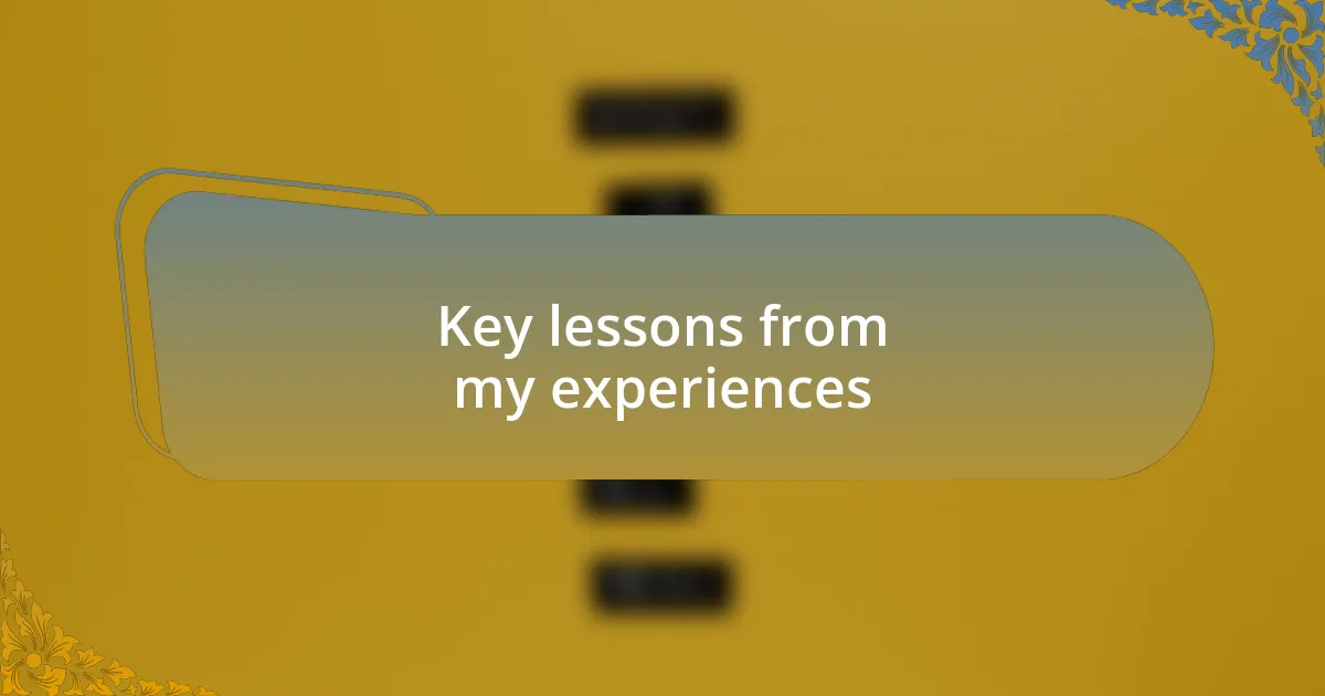 Key lessons from my experiences